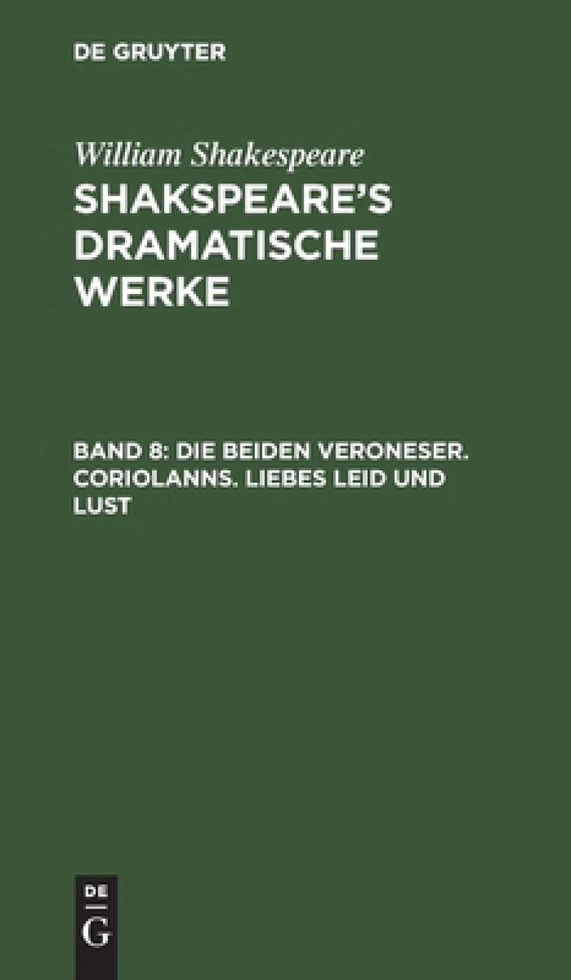 beiden Veroneser. Coriolanns. Liebes Leid und Lust
