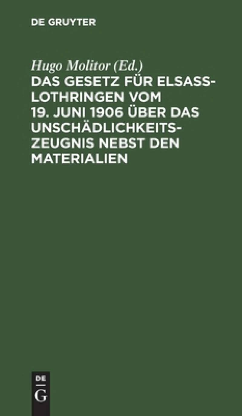 Gesetz für Elsaß-Lothringen vom 19. Juni 1906 über das Unschädlichkeitszeugnis nebst den Materialien