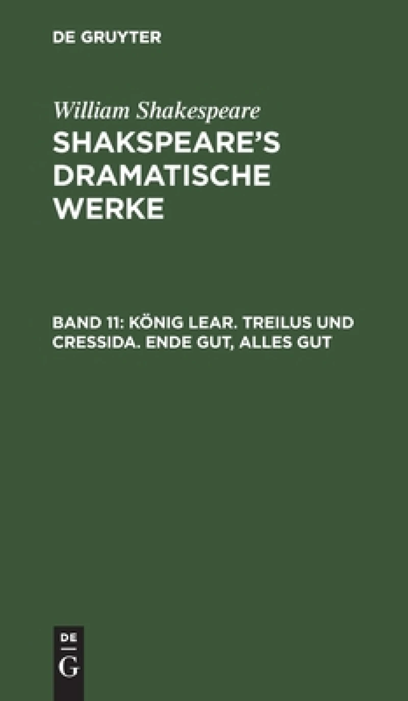 König Lear. Treilus und Cressida. Ende gut, Alles gut