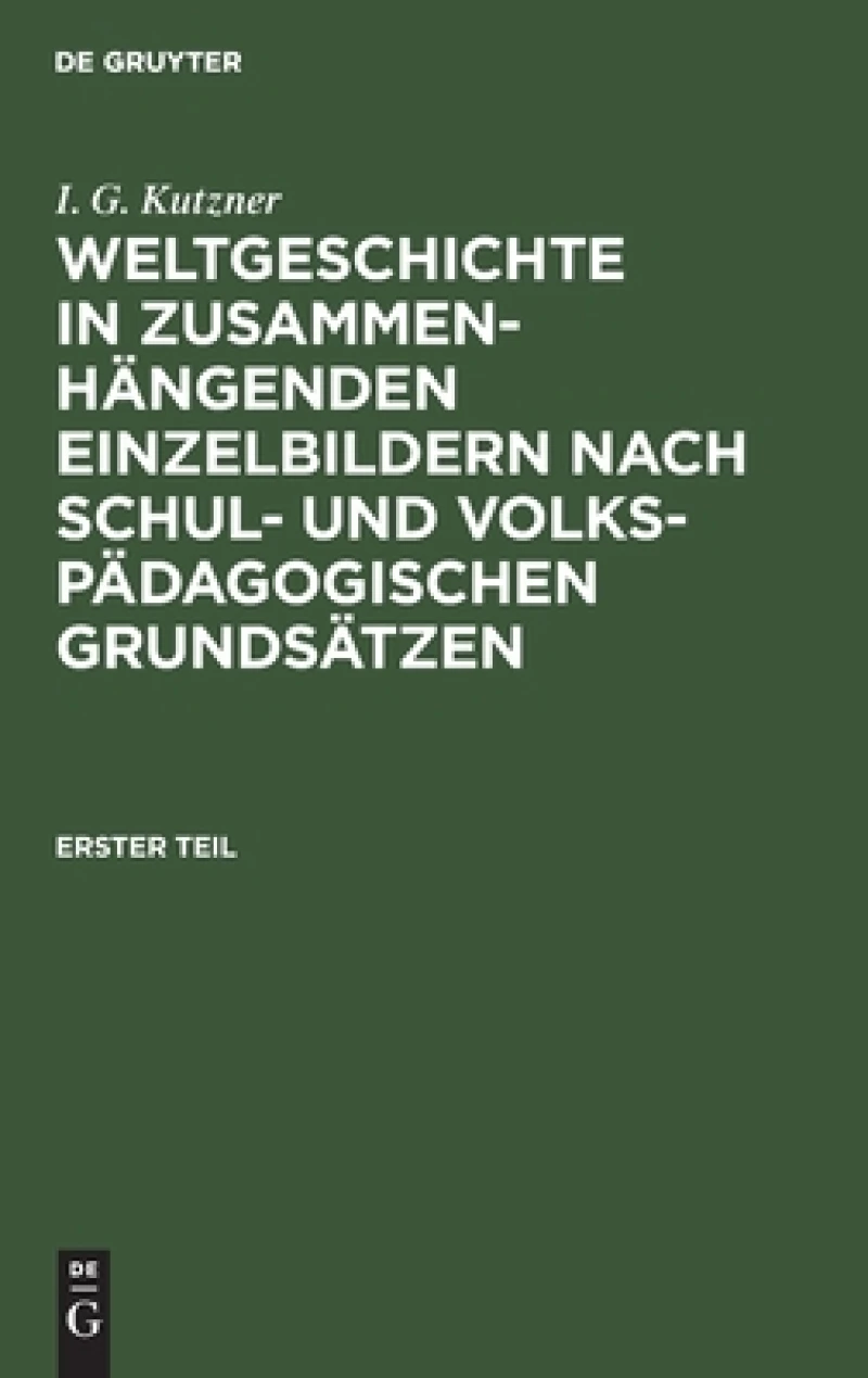 Weltgeschichte in Zusammenhängenden Einzelbildern Nach Schul- Und Volkspädagogischen Grundsätzen