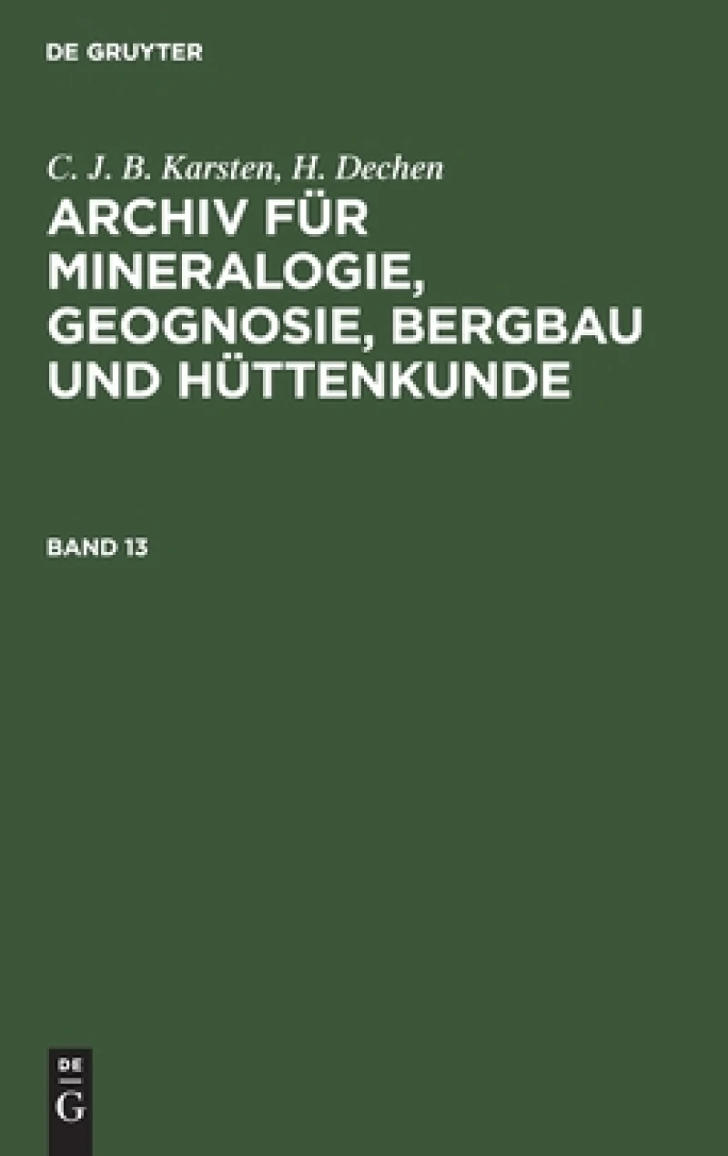 Archiv für Mineralogie, Geognosie, Bergbau und Hüttenkunde. Band 13