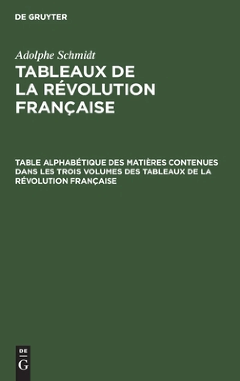 Table Alphabétique Des Matières Contenues Dans Les Trois Volumes Des Tableaux De La Révolution Française