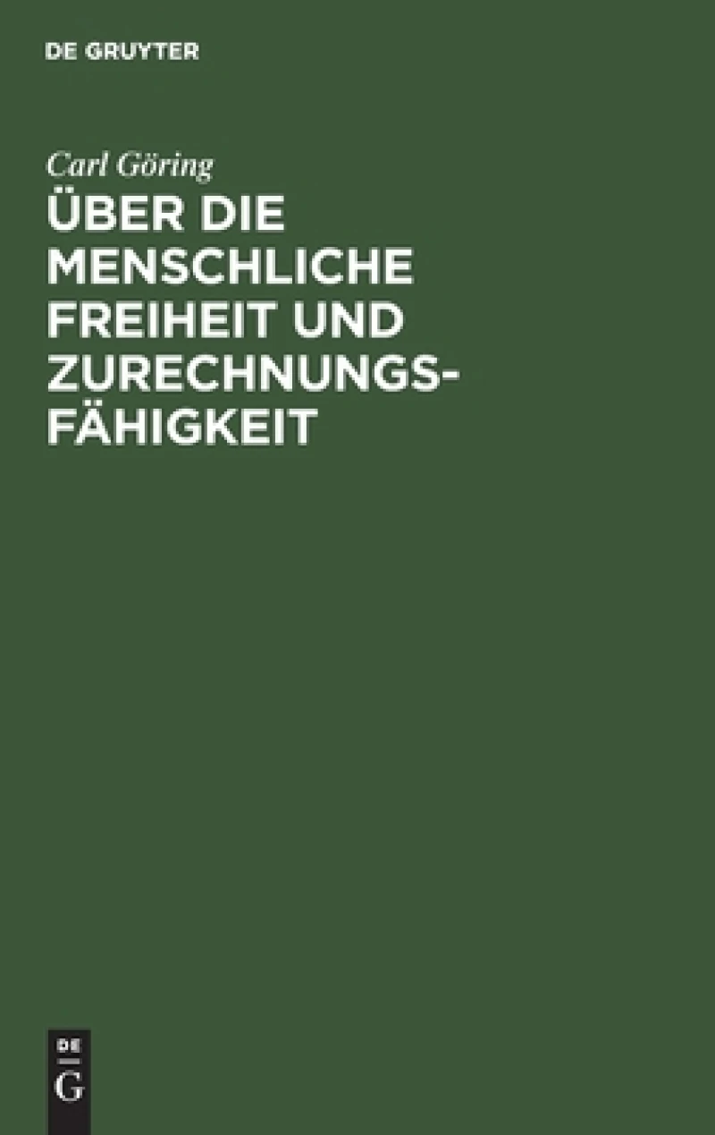 Über Die Menschliche Freiheit Und Zurechnungsfähigkeit