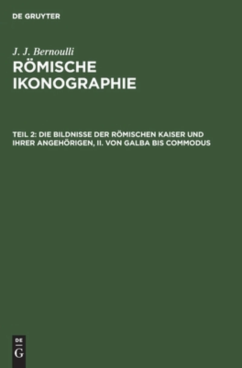 Bildnisse der Römischen Kaiser und ihrer angehörigen, II. Von Galba bis Commodus