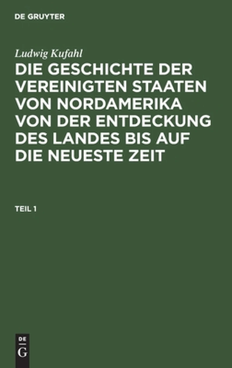 Geschichte der Vereinigten Staaten von Nordamerika von der Entdeckung des Landes bis auf die neueste Zeit. Teil 1