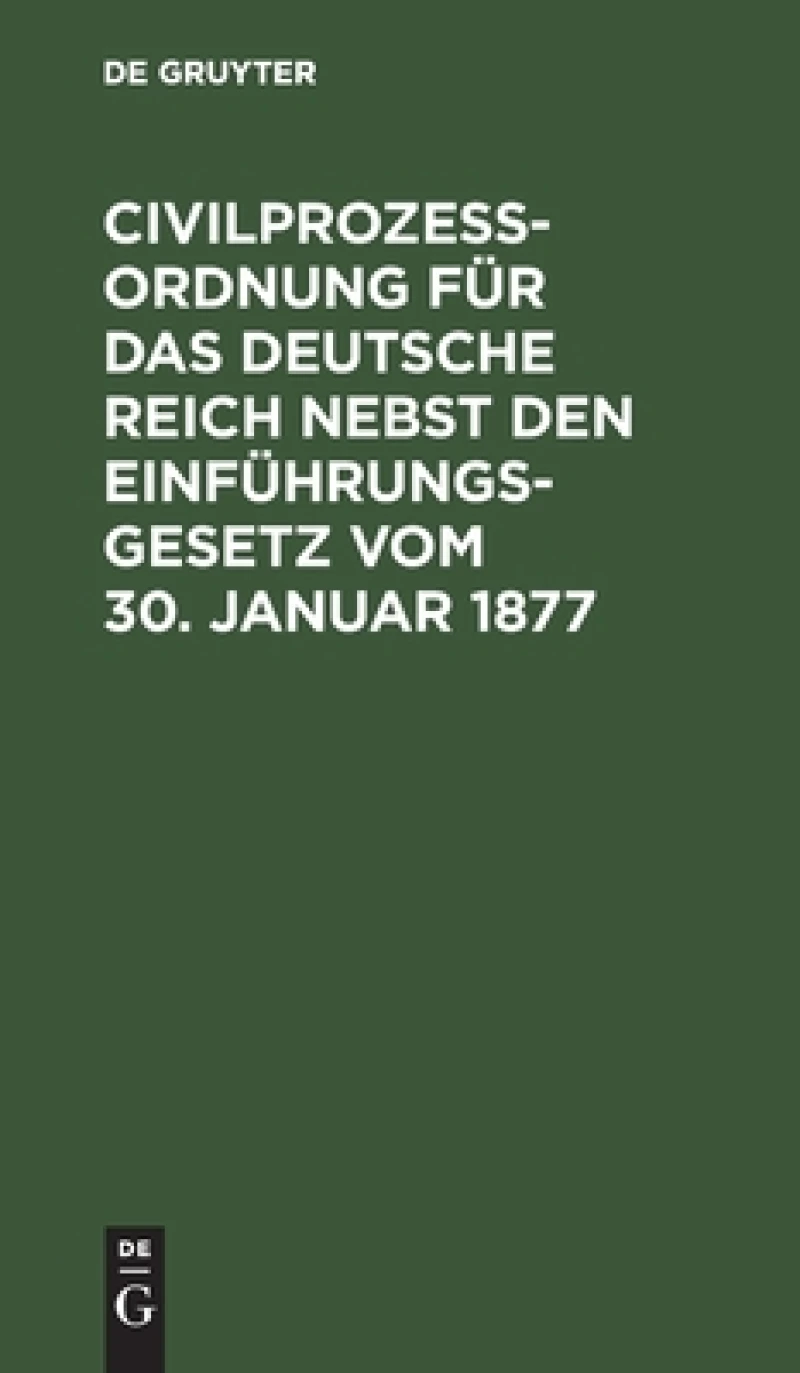 Civilprozeßordnung für das Deutsche Reich nebst den Einführungs-Gesetz vom 30. Januar 1877