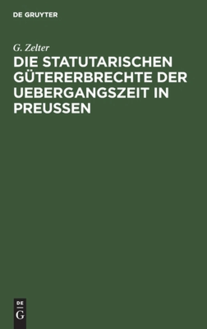 Statutarischen Gütererbrechte der Uebergangszeit in Preußen