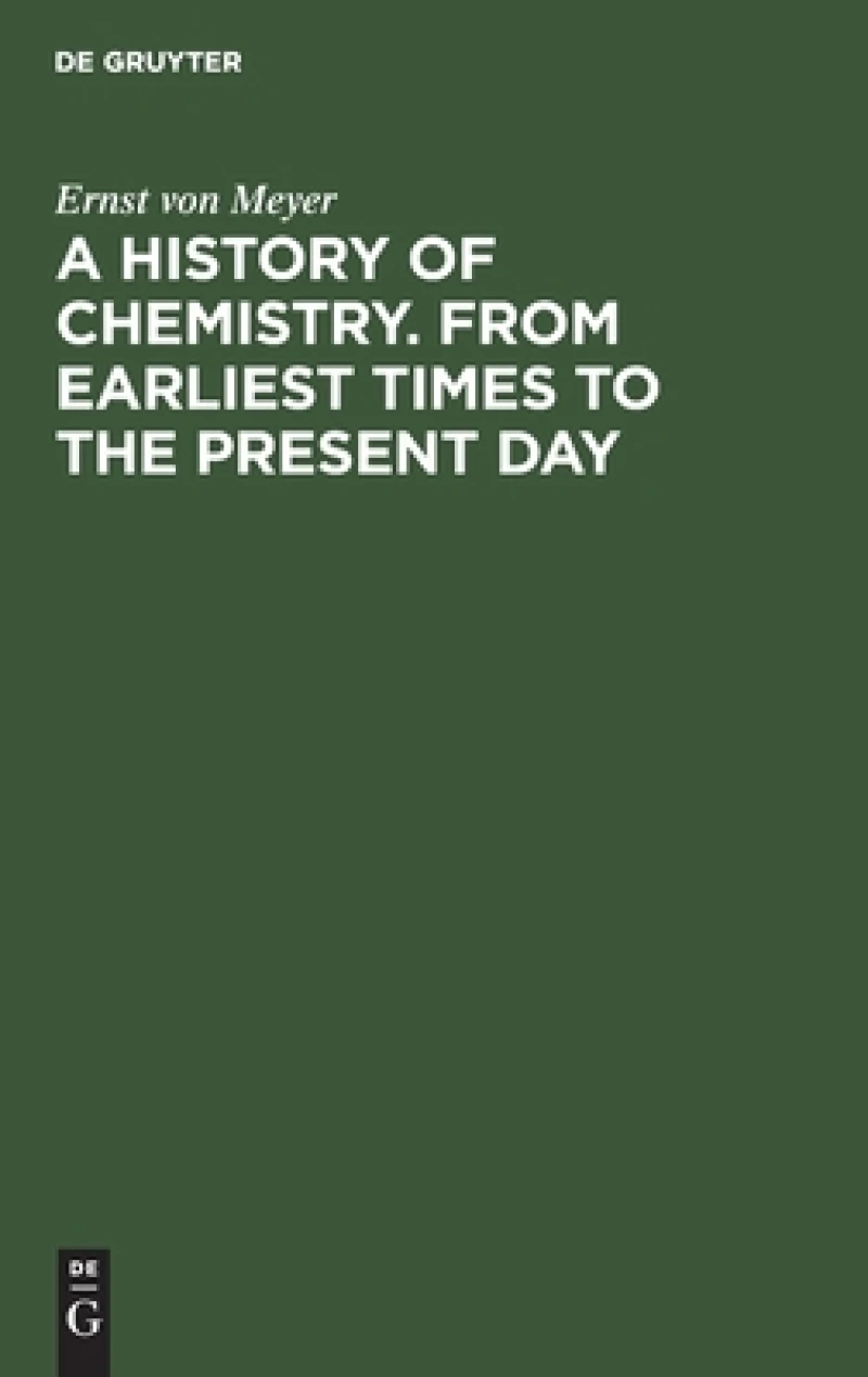 History of Chemistry. From Earliest Times to the Present Day