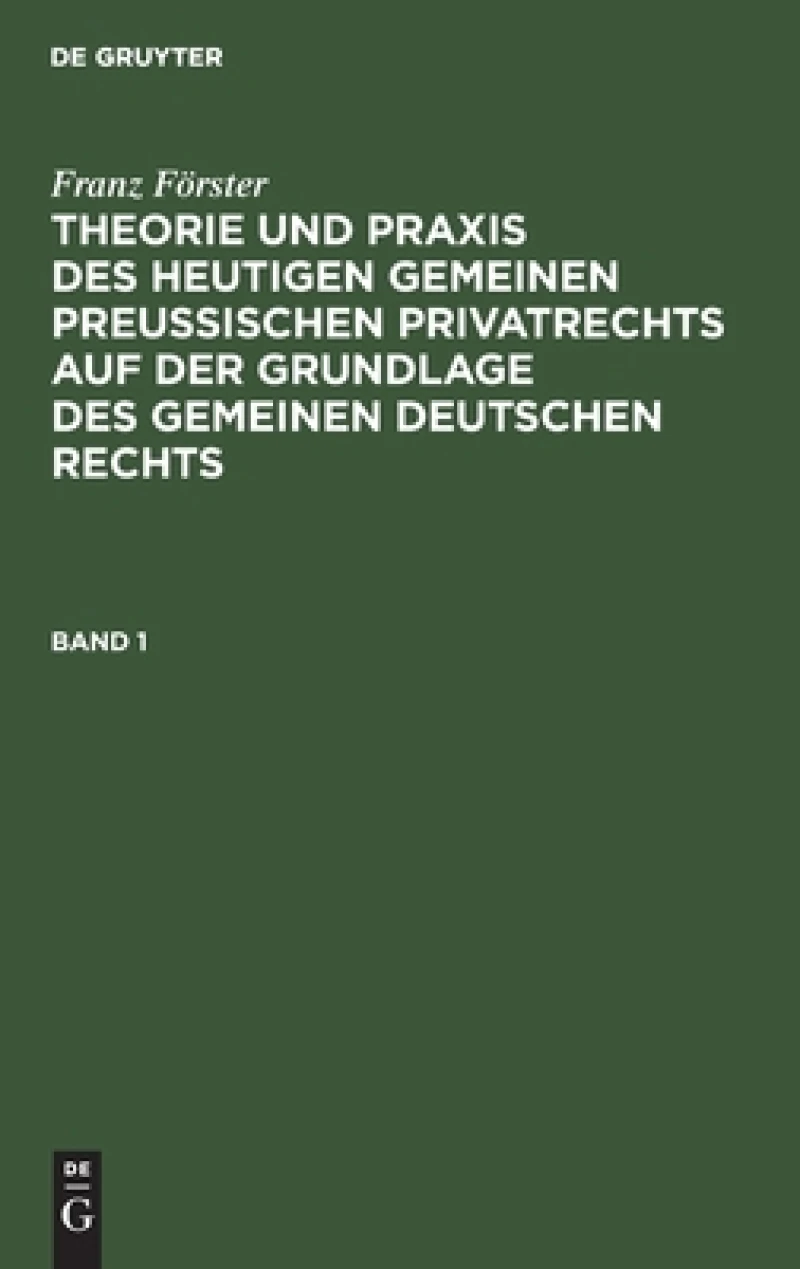 Theorie und Praxis des heutigen gemeinen preußischen Privatrechts auf der Grundlage des gemeinen deutschen Rechts. Band 1