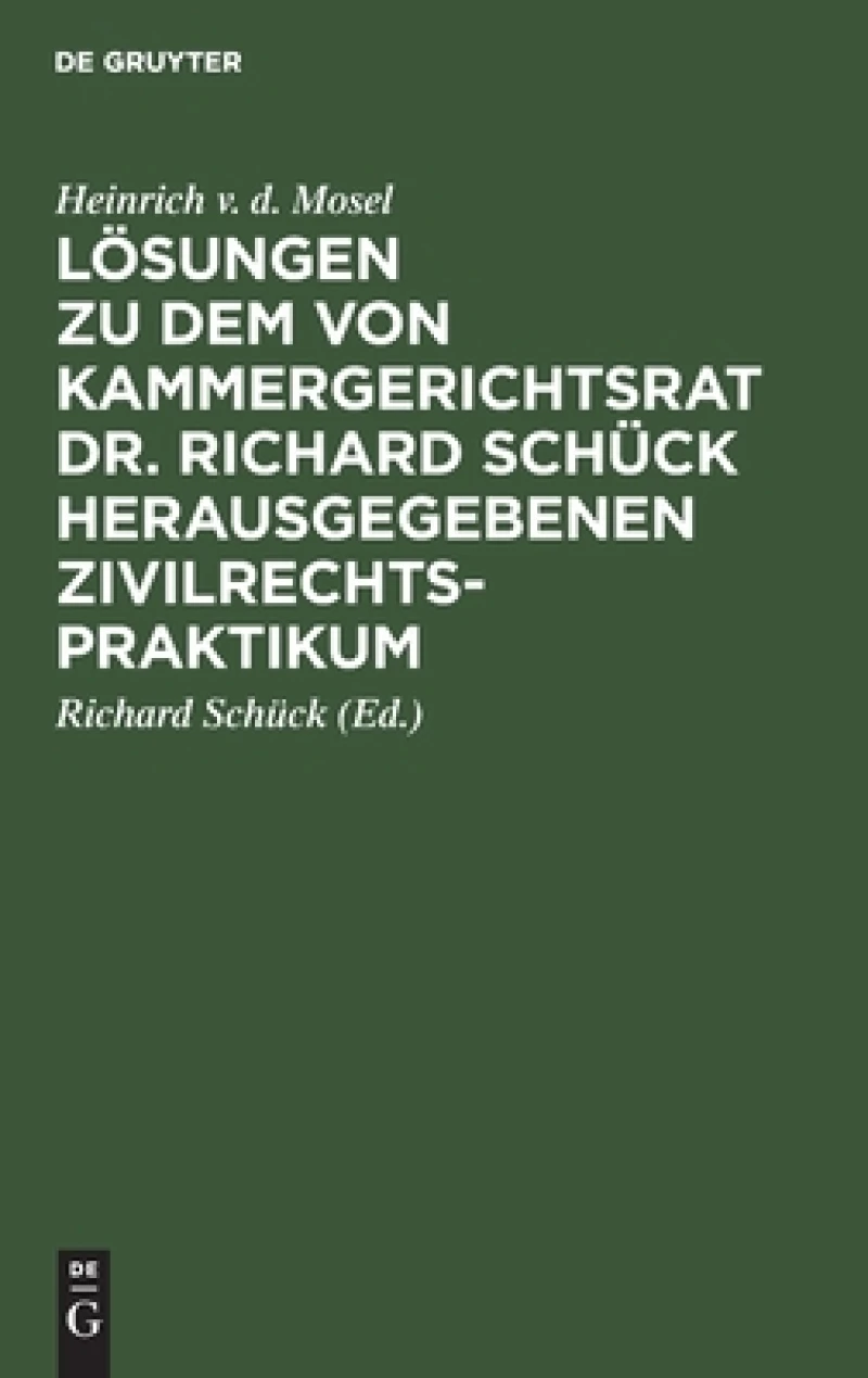 Lösungen Zu Dem Von Kammergerichtsrat Dr. Richard Schück Herausgegebenen Zivilrechtspraktikum