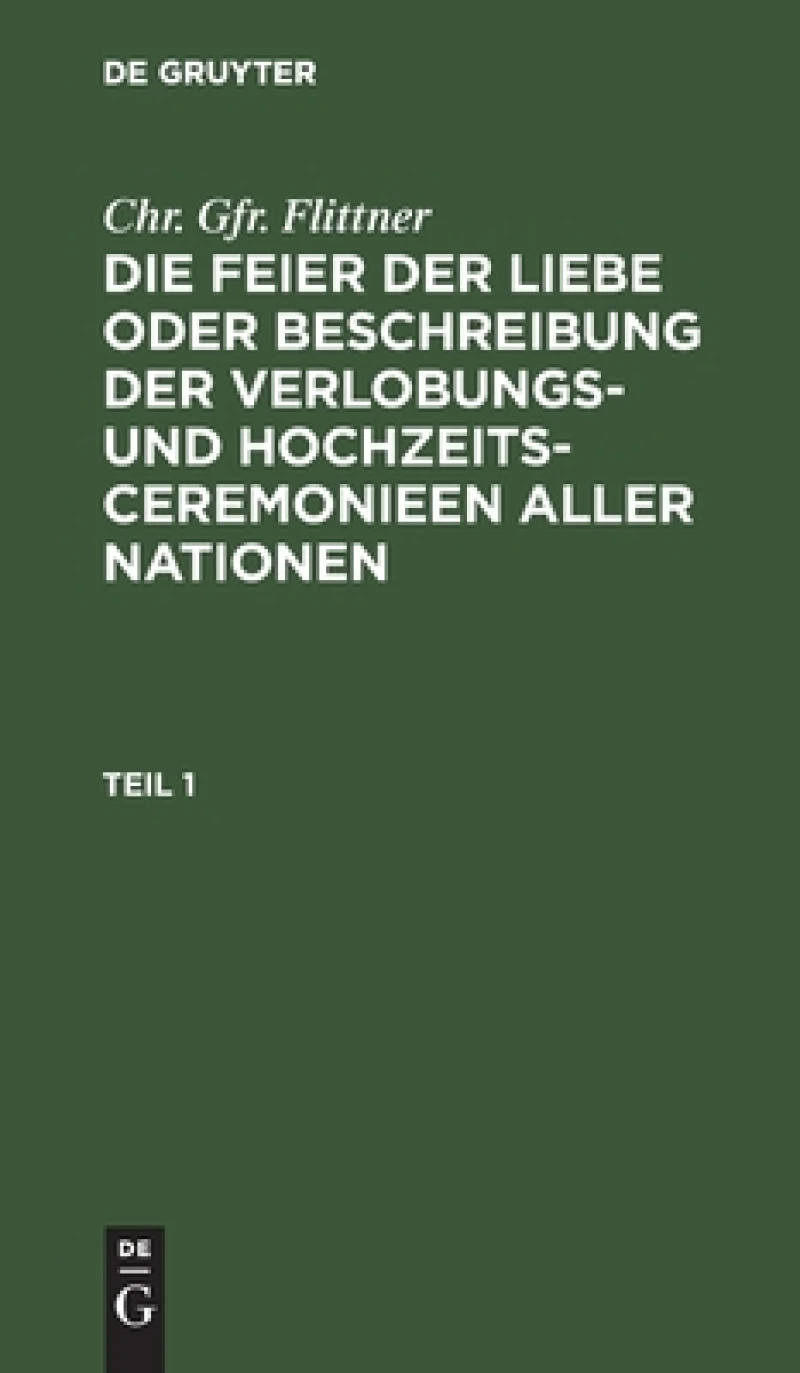 Feier der Liebe oder Beschreibung der Verlobungs- und Hochzeits-Ceremonieen aller Nationen. Teil 1