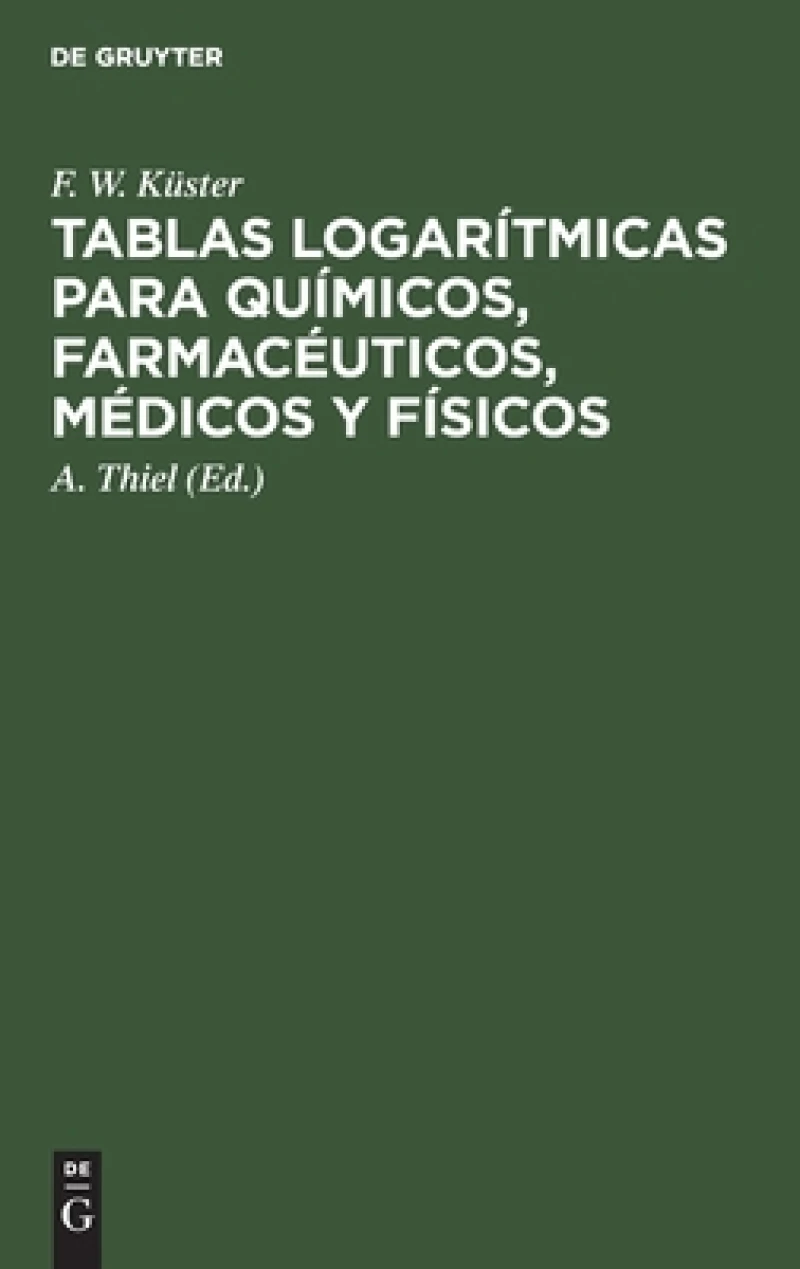 Tablas logarítmicas para químicos, farmacéuticos, médicos y físicos