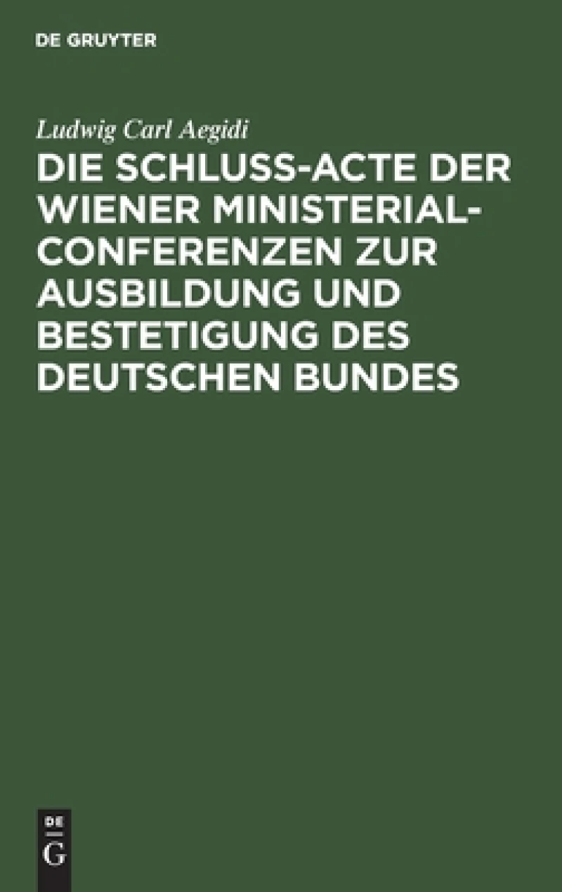 Schluß-Acte der Wiener Ministerial-Conferenzen zur Ausbildung und Bestetigung des deutschen Bundes