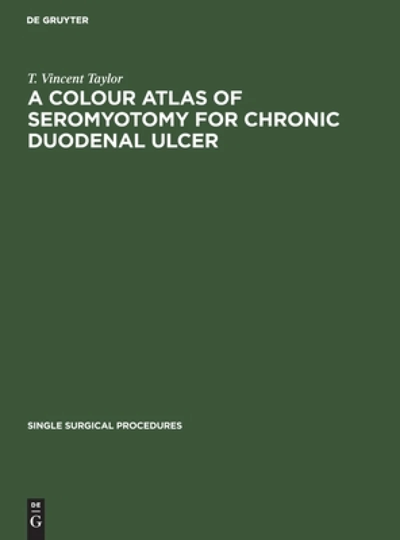 Colour Atlas of Seromyotomy for Chronic Duodenal Ulcer