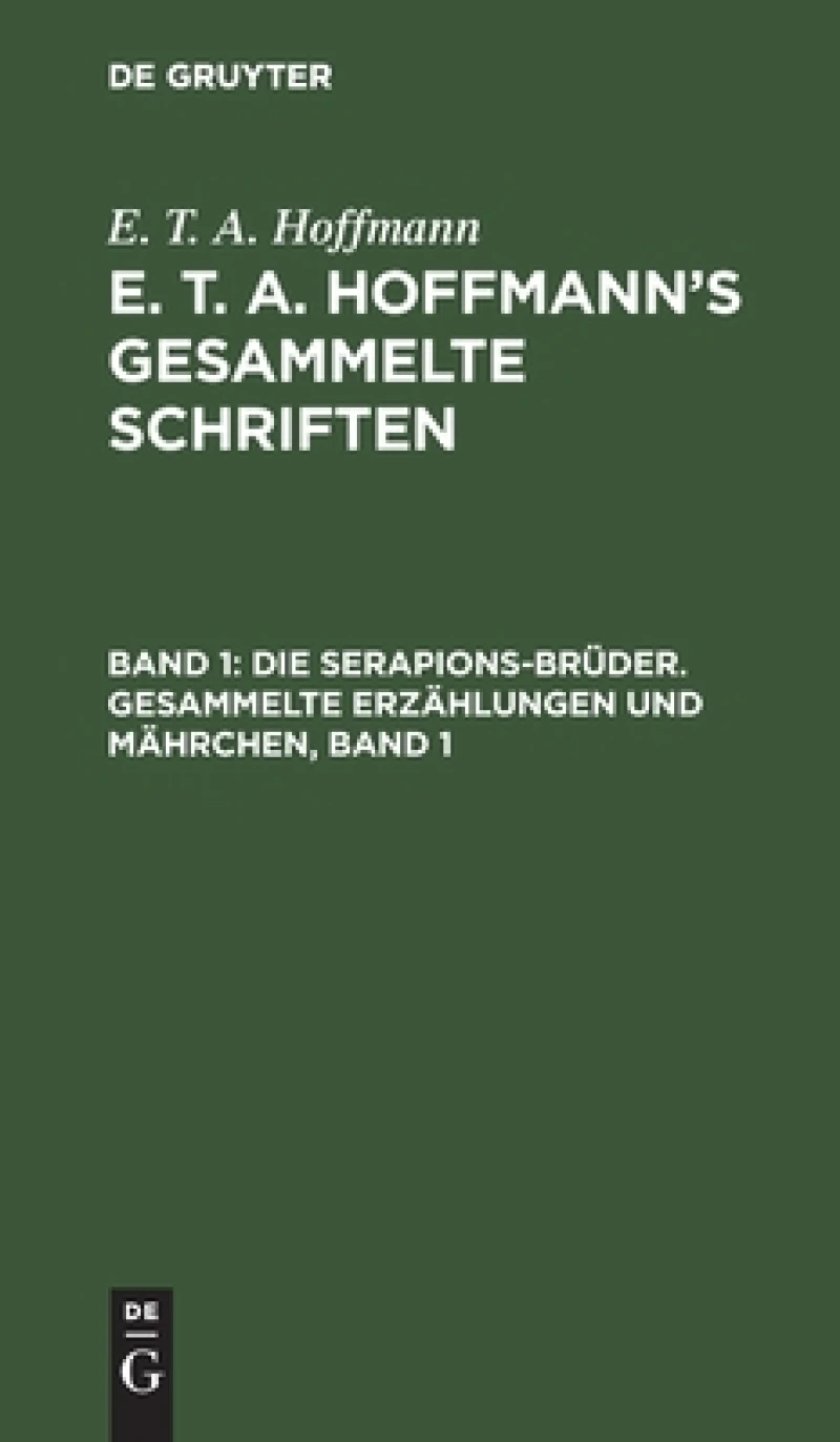 Serapions-Brüder. Gesammelte Erzählungen und Mährchen, Band 1
