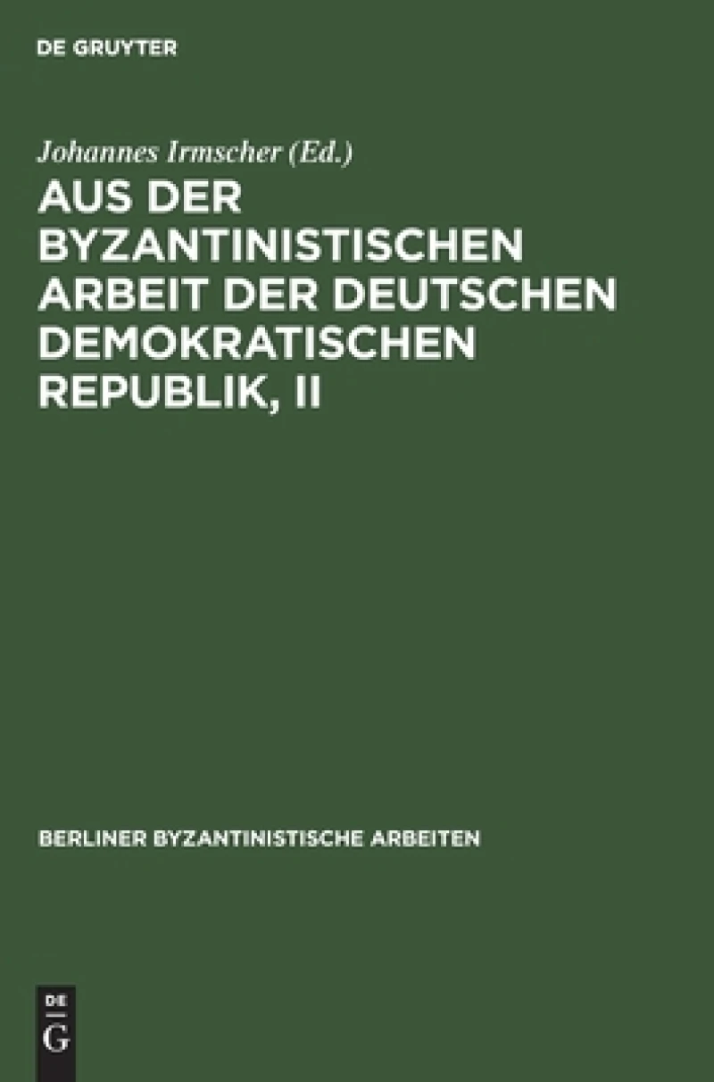 Aus der Byzantinistischen Arbeit der Deutschen Demokratischen Republik, II