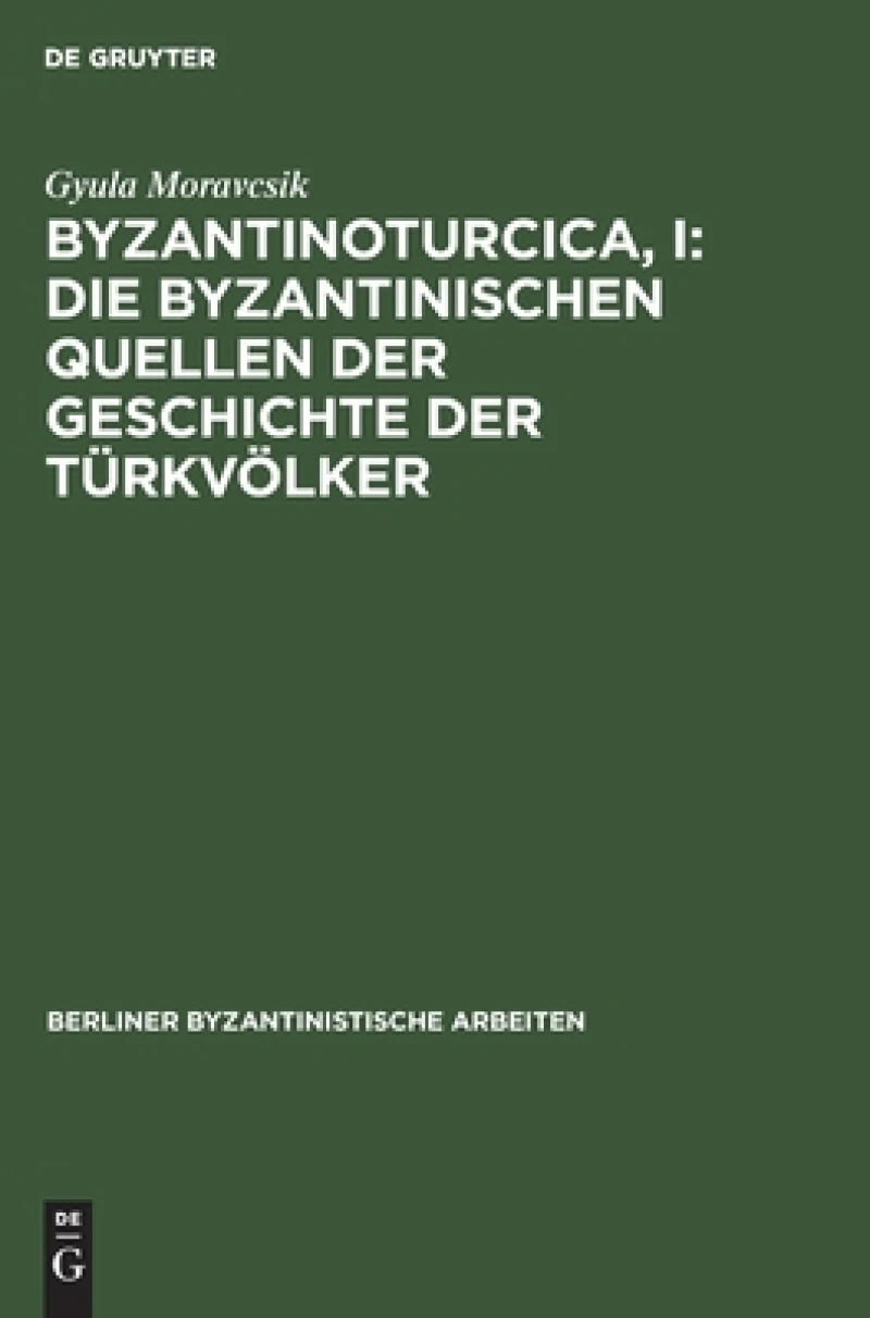 Byzantinoturcica, I: Die Byzantinischen Quellen der Geschichte der Türkvölker