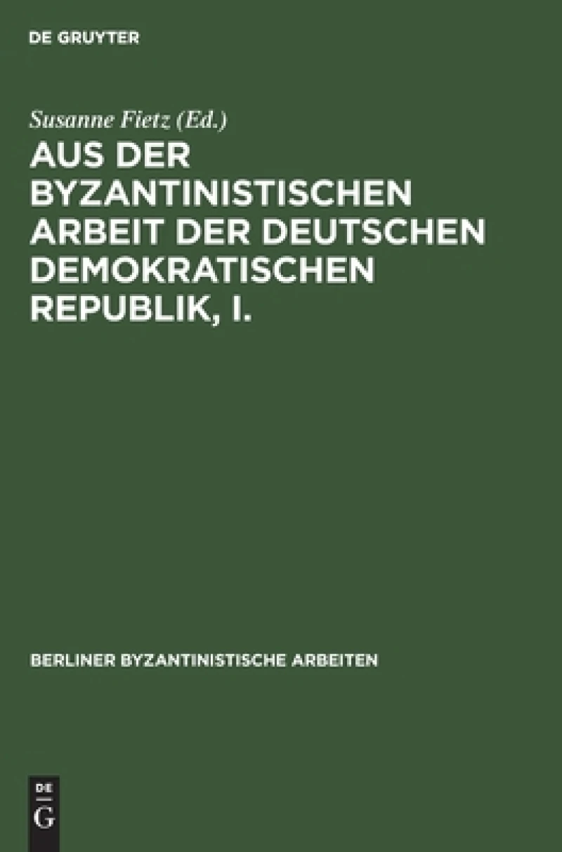 Aus der Byzantinistischen Arbeit der Deutschen Demokratischen Republik, I.