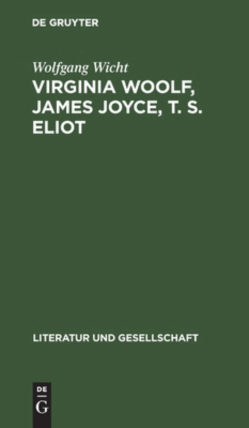 Virginia Woolf, James Joyce, T. S. Eliot