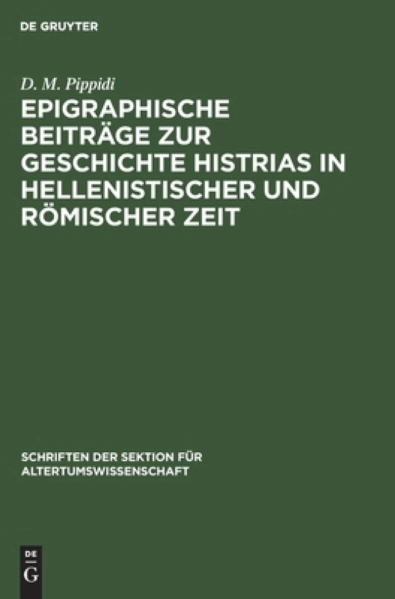 Epigraphische Beiträge Zur Geschichte Histrias in Hellenistischer Und Römischer Zeit