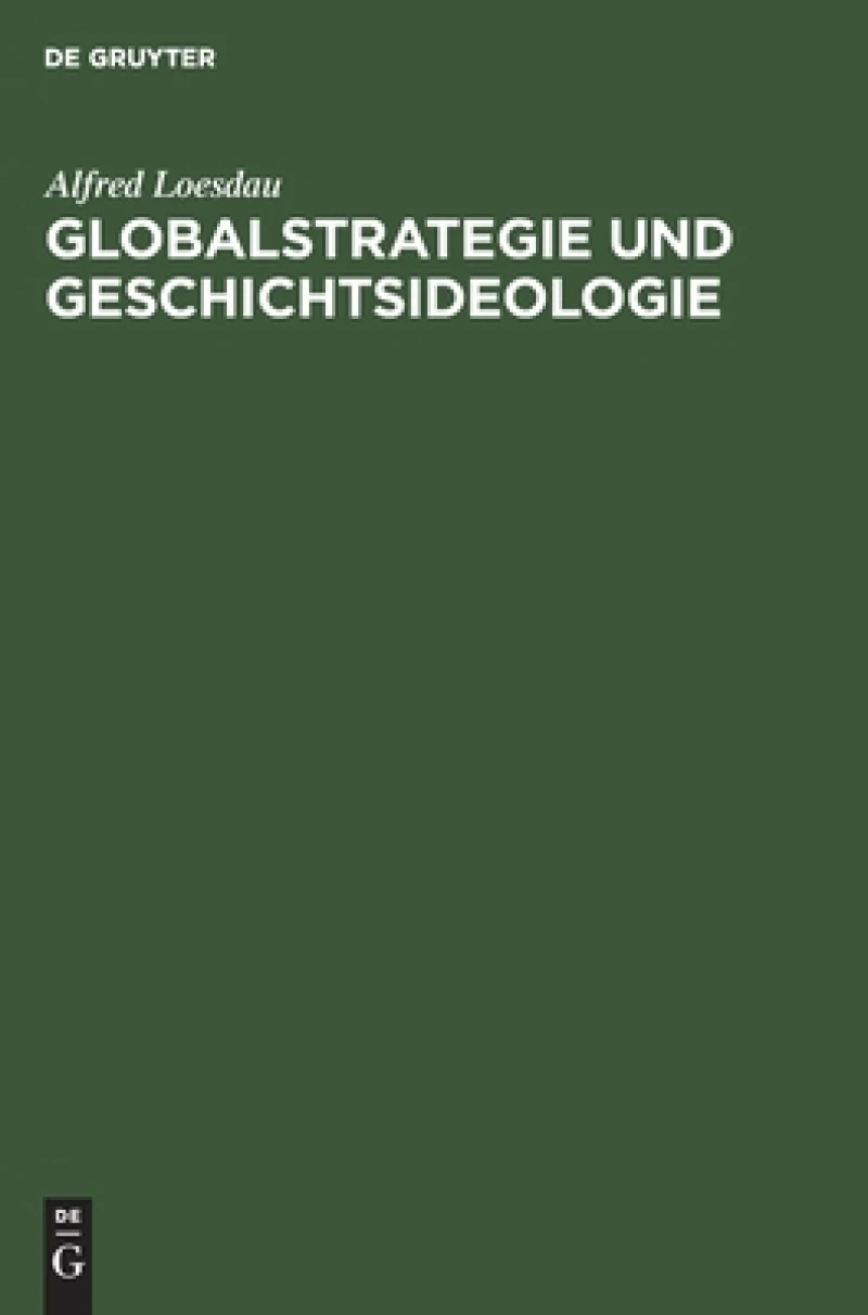 Globalstrategie Und Geschichtsideologie