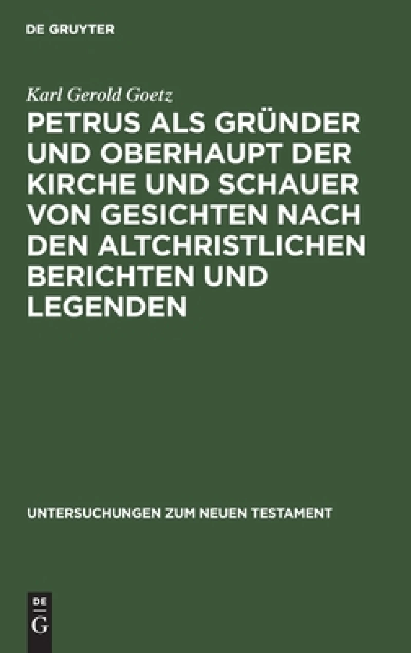 Petrus als Gründer und Oberhaupt der Kirche und Schauer von Gesichten nach den altchristlichen Berichten und Legenden