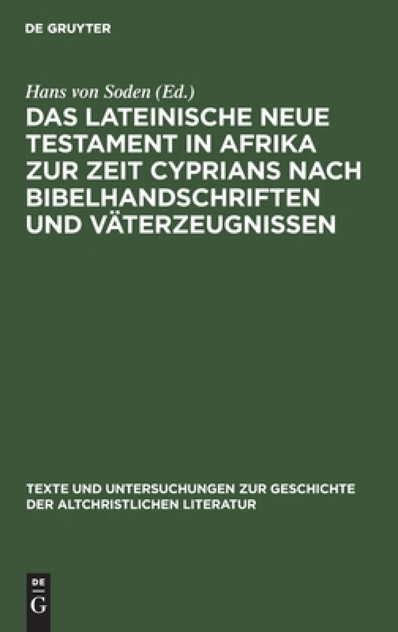 Lateinische Neue Testament in Afrika zur Zeit Cyprians nach Bibelhandschriften und Väterzeugnissen