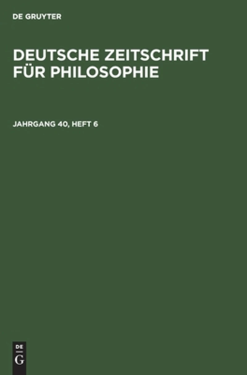 Deutsche Zeitschrift für Philosophie. Jahrgang 40, Heft 6