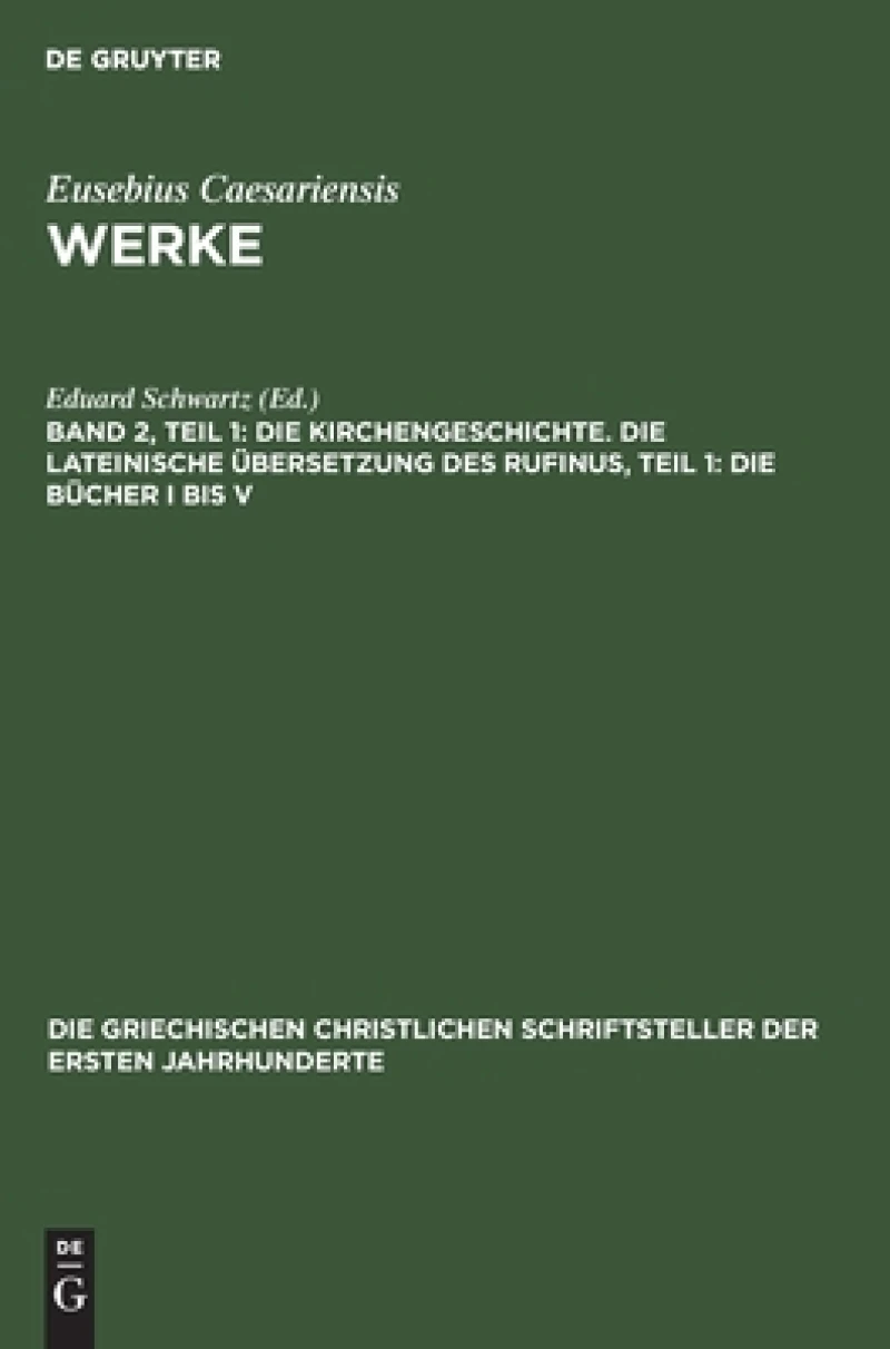Kirchengeschichte. Die Lateinische Übersetzung des Rufinus, Teil 1: Die Bücher I bis V