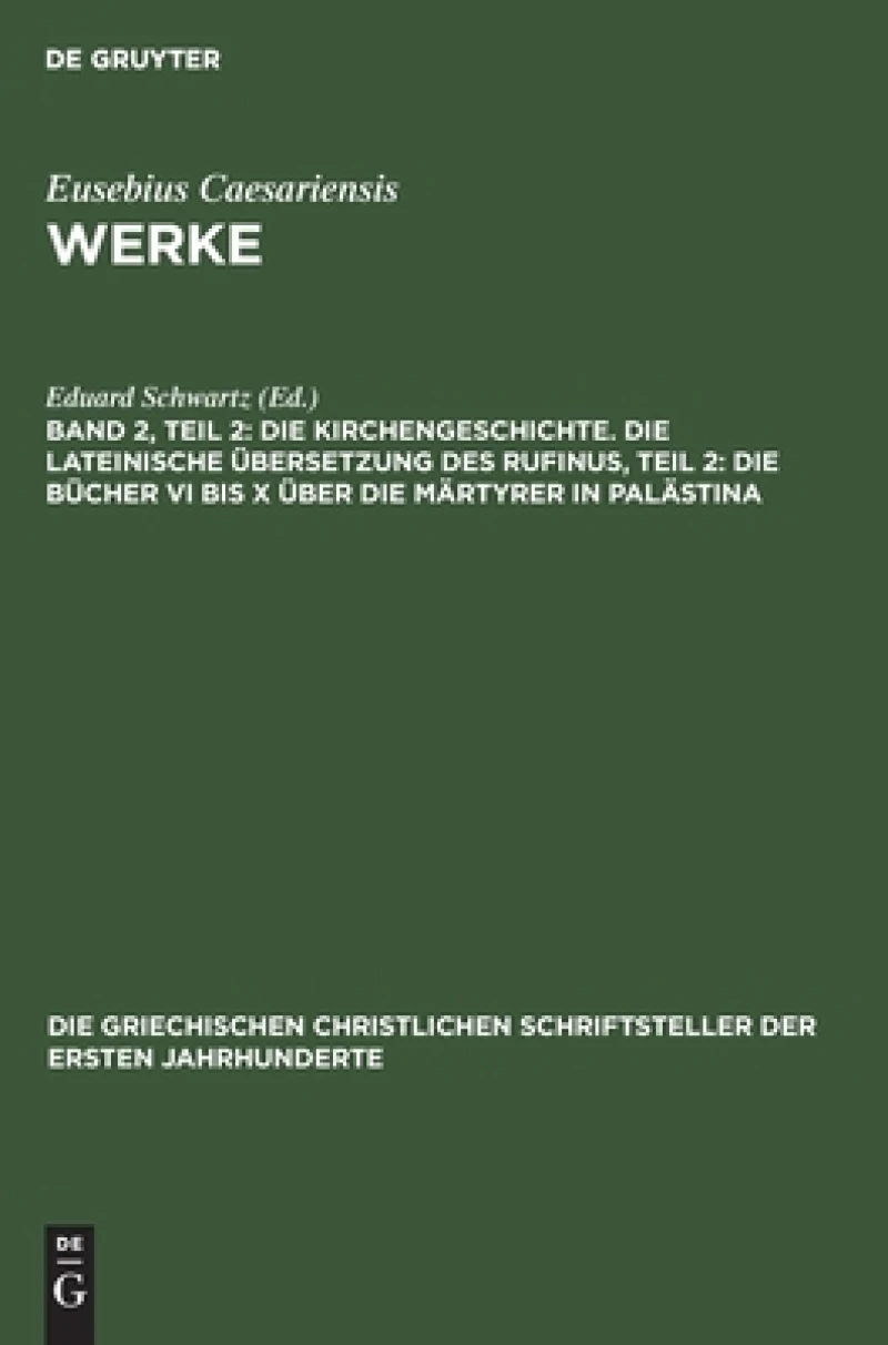 Kirchengeschichte. Die lateinische Übersetzung des Rufinus, Teil 2: Die Bücher VI Bis X über die Märtyrer in Palästina