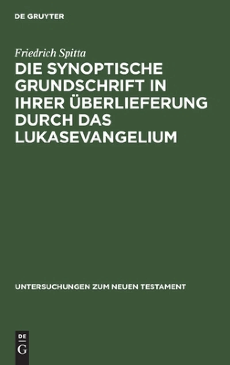 synoptische Grundschrift in ihrer Überlieferung durch das Lukasevangelium