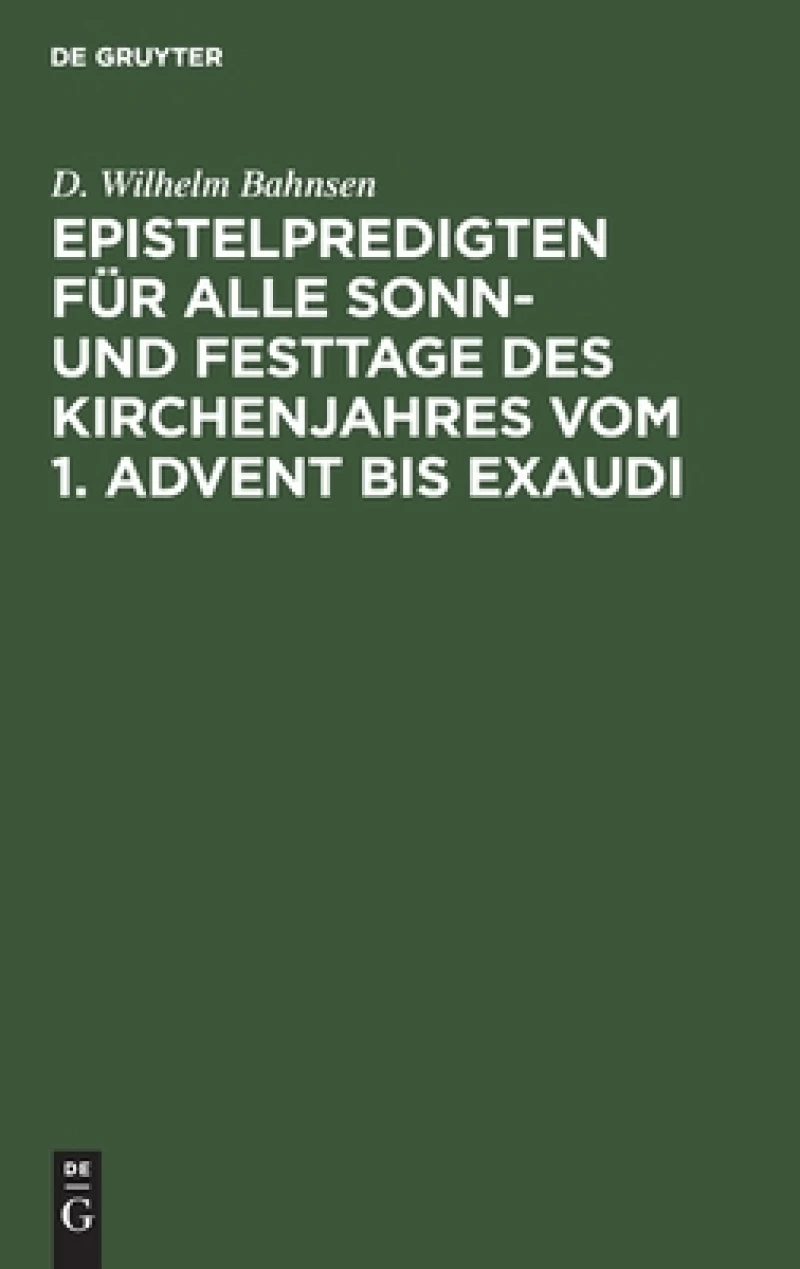 Epistelpredigten Für Alle Sonn- Und Festtage Des Kirchenjahres Vom 1. Advent Bis Exaudi