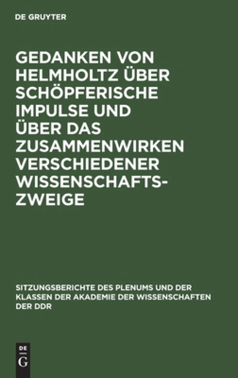 Gedanken von Helmholtz über schöpferische Impulse und über das Zusammenwirken verschiedener Wissenschaftszweige