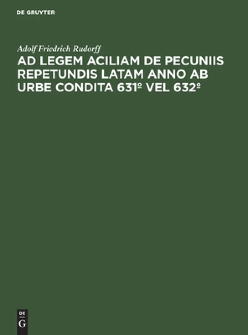 Ad Legem Aciliam De Pecuniis Repetundis Latam Anno Ab Urbe Condita 631º Vel 632º