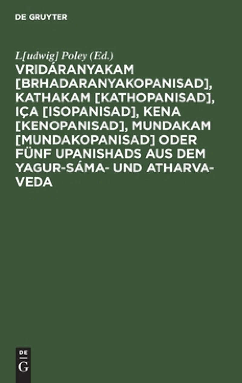 Vridáranyakam [Brhadaranyakopanisad], Kathakam [Kathopanisad], Iça [Isopanisad], Kena [Kenopanisad], Mundakam [Mundakopanisad] oder Fünf Upanishads aus dem Yagur-Sáma- und Atharva-Veda
