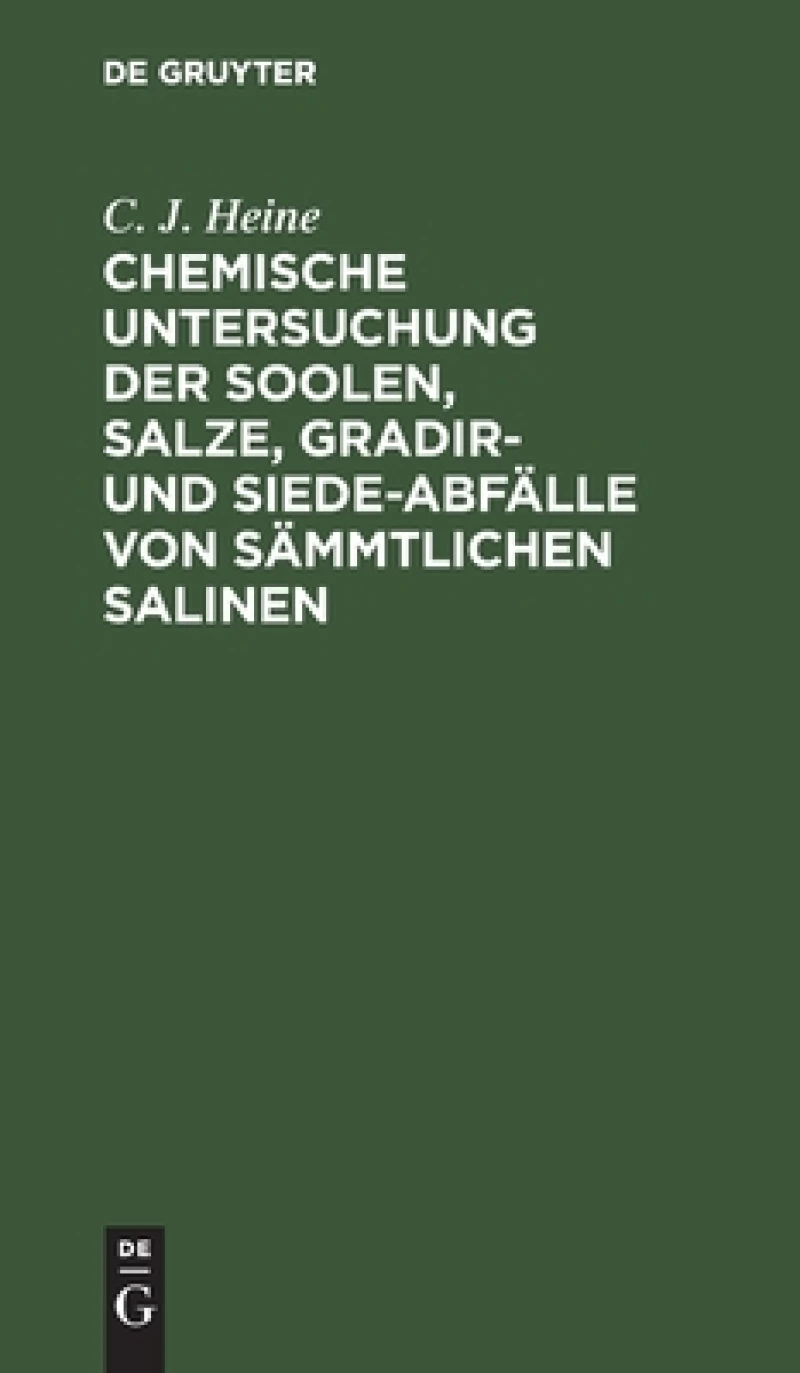 Chemische Untersuchung Der Soolen, Salze, Gradir- Und Siede-abfälle Von Sämmtlichen Salinen