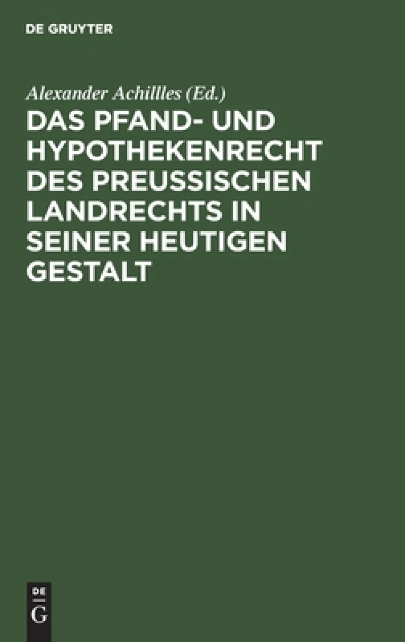 Pfand- und Hypothekenrecht des Preußischen Landrechts in seiner heutigen Gestalt