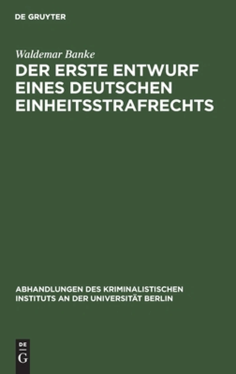 Der erste Entwurf eines deutschen Einheitsstrafrechts