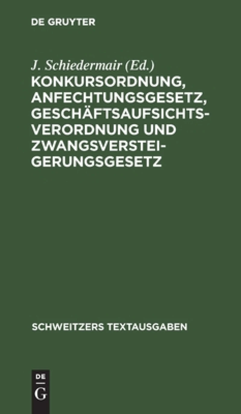 Konkursordnung, Anfechtungsgesetz, Geschäftsaufsichtsverordnung Und Zwangsversteigerungsgesetz