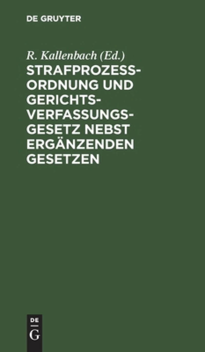 Strafprozeßordnung Und Gerichtsverfassungsgesetz Nebst Ergänzenden Gesetzen