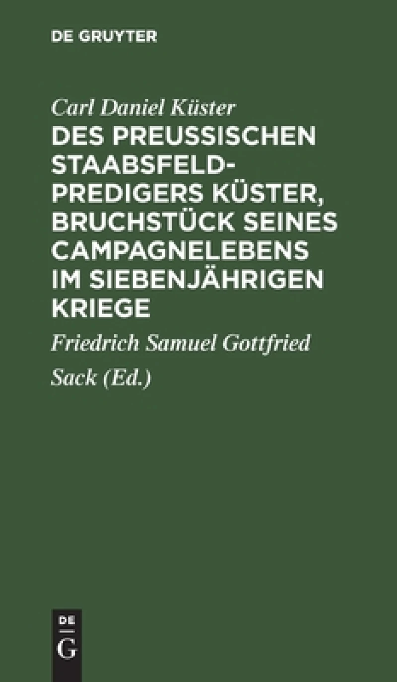 Des Preußischen Staabsfeldpredigers Küster, Bruchstück Seines Campagnelebens Im Siebenjährigen Kriege