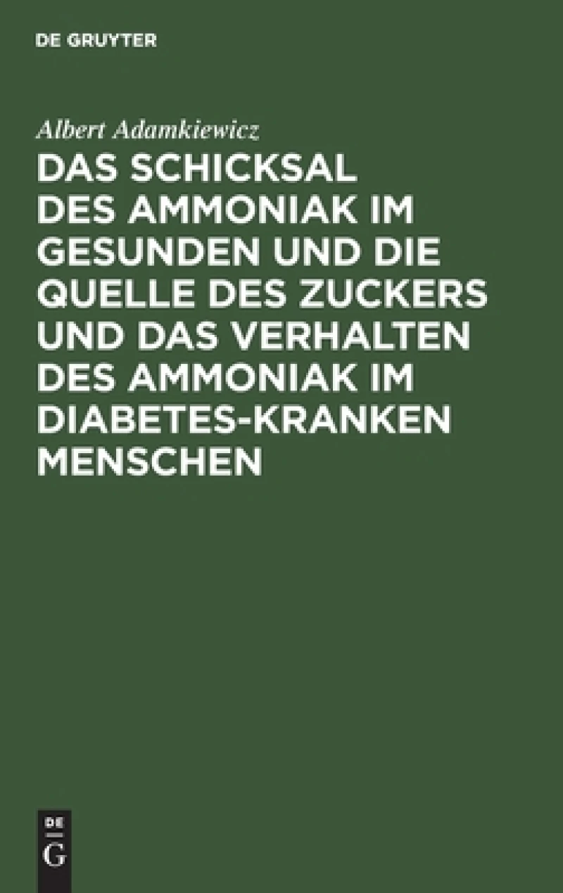 Schicksal des Ammoniak im gesunden und die Quelle des Zuckers und das Verhalten des Ammoniak im Diabetes-kranken Menschen