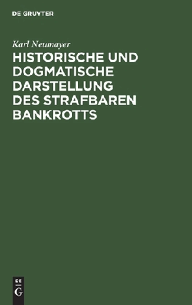 Historische Und Dogmatische Darstellung Des Strafbaren Bankrotts