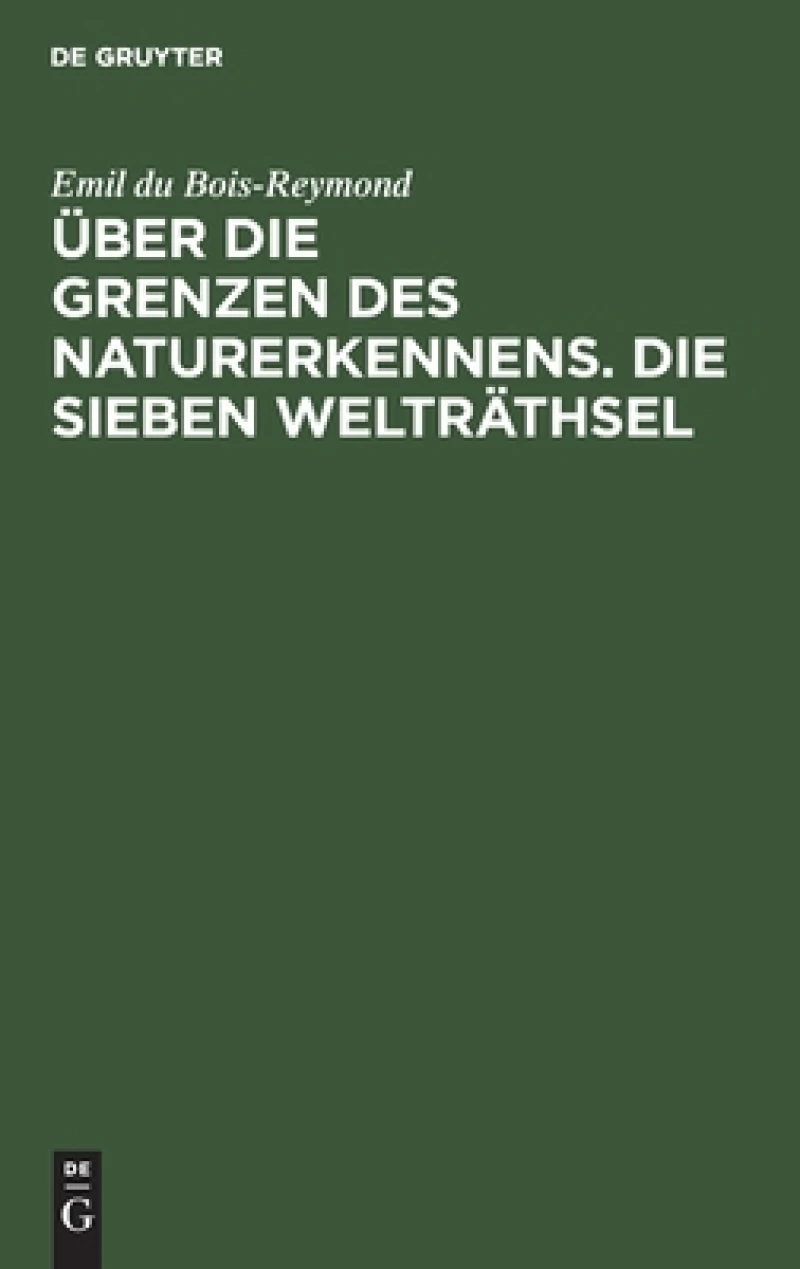 Über Die Grenzen Des Naturerkennens. Die Sieben Welträthsel