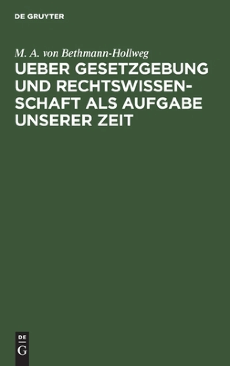 Ueber Gesetzgebung Und Rechtswissenschaft Als Aufgabe Unserer Zeit