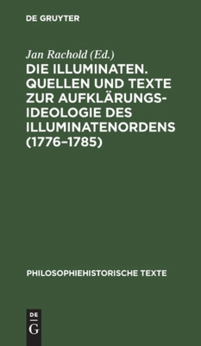 Illuminaten. Quellen und Texte zur Aufklärungsideologie des Illuminatenordens (1776–1785)