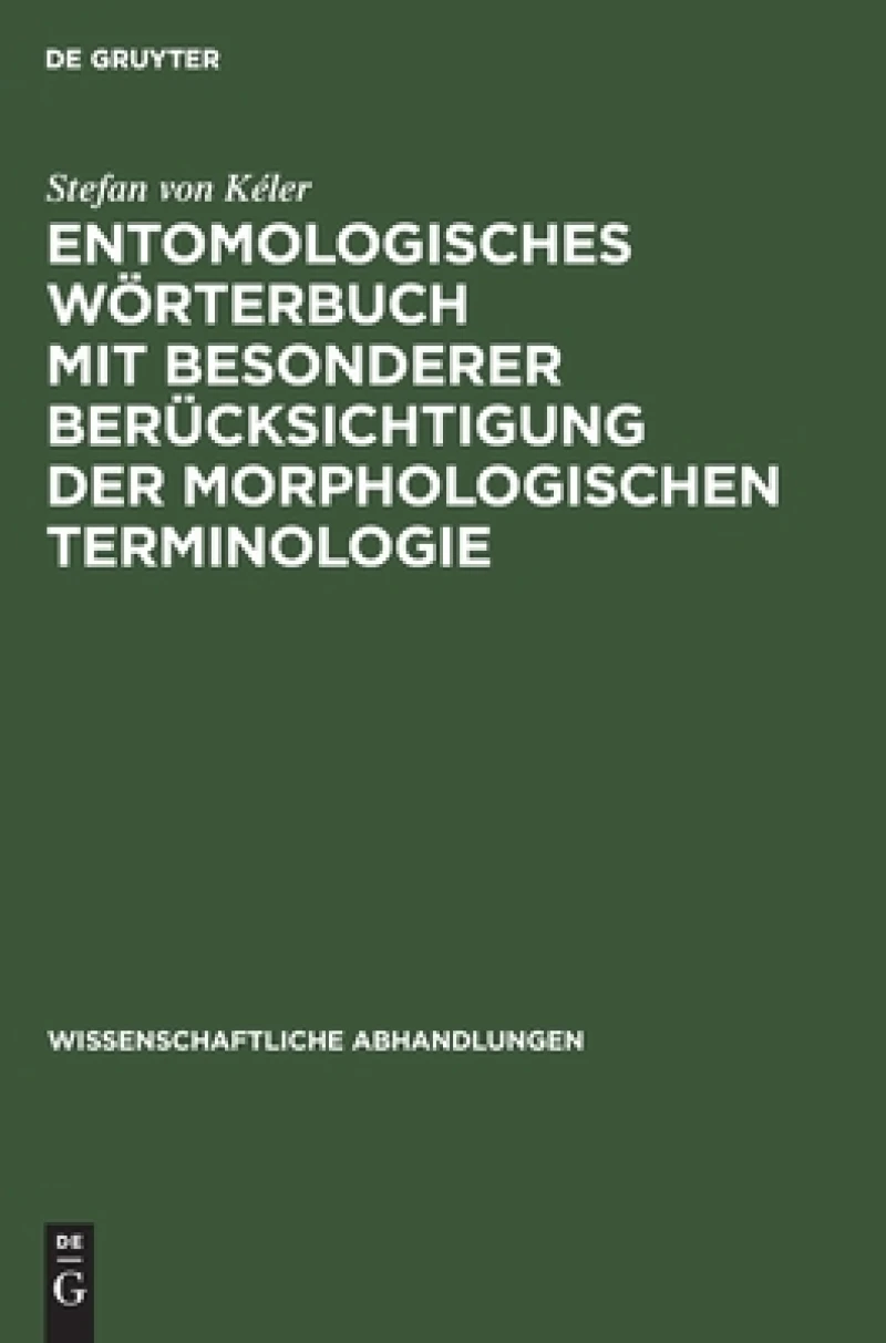 Entomologisches Wörterbuch Mit Besonderer Berücksichtigung Der Morphologischen Terminologie