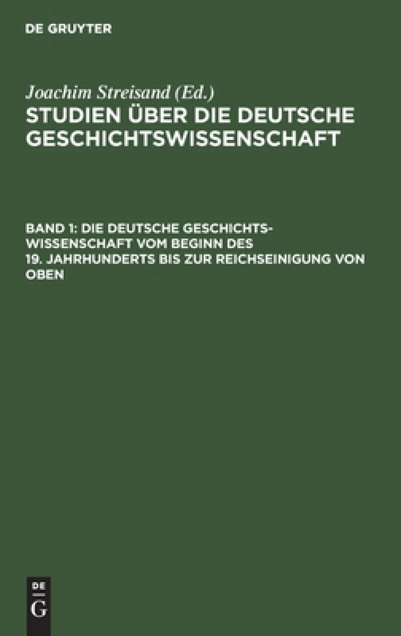 deutsche Geschichtswissenschaft vom Beginn des 19. Jahrhunderts bis zur Reichseinigung von oben