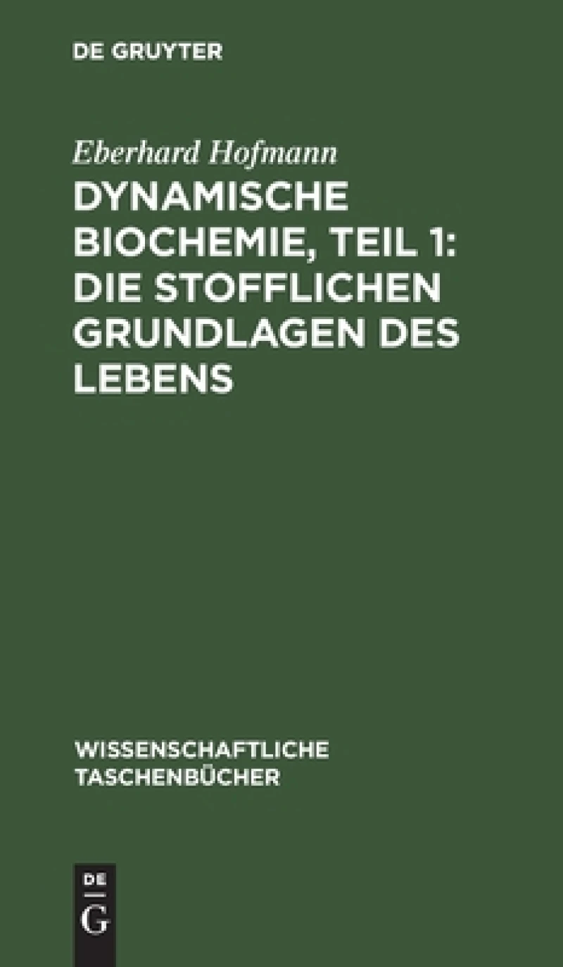 Dynamische Biochemie, Teil 1: Die stofflichen Grundlagen des Lebens