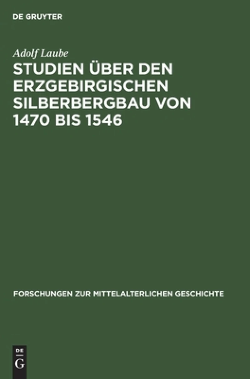 Studien Über Den Erzgebirgischen Silberbergbau Von 1470 Bis 1546